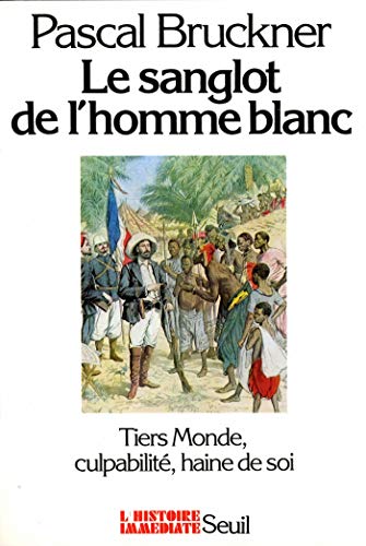Le Sanglot de l'homme blanc. Tiers monde, culpabilité, haine de soi (Hist.Immed) Le Sanglot de l'homme blanc. Tiers monde, culpabilité, haine de soi (Hist.Immed)