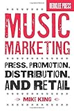 Music Marketing: Press, Promotion, Distribution, and Retail (Book & CD) by 