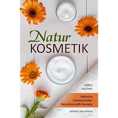Naturkosmetik selber machen inklusive vitaminreicher Naturkosmetik Rezepte