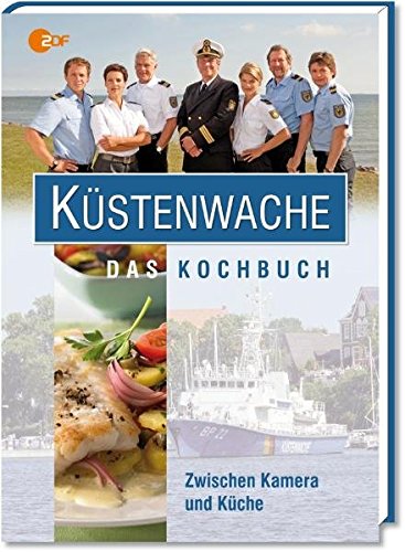 Preisvergleich Produktbild Küstenwache - Das Kochbuch: Zwischen Kamera und Küche