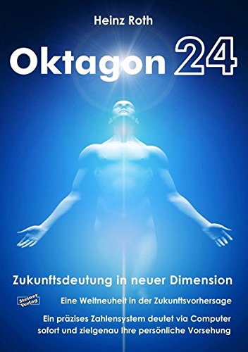 Oktagon24. Zukunftsdeutung in neuer Dimension.: Eine Weltneuheit in der Zukunftsvorhersage. Ein präzises Zahlensystem deutet via Computer sofort und zielgenau ihre persönliche Vorsehung.