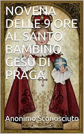 Novena Delle 9 Ore Al Santo Bambino Gesu Di Praga Ebook Cristo Gesu Rainis Franka Rainis Franka Amazon It Libri