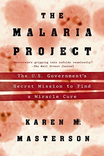 Malaria Project, The : The U.S. Government's Seceret Mission to Find a Miracle Cure