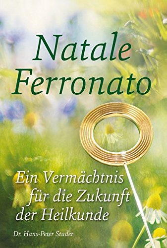 Preisvergleich Produktbild Natale Ferronato: Ein Vermächtnis für die Zukunft der Heilkunde