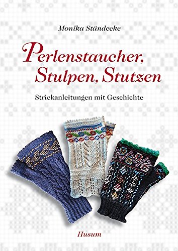 Preisvergleich Produktbild Perlenstaucher, Stulpen, Stutzen: Strickanleitungen mit Geschichte