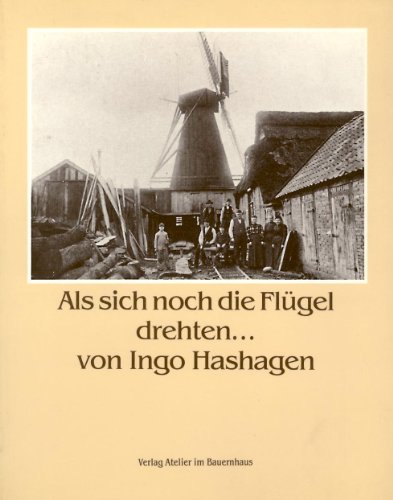 Download Als sich noch die Flügel drehten... Die Geschichte der ehemaligen Windmühlen und der einzigen Wassermühle in der Wesermarsch Download Als sich noch die Flügel drehten... Die Geschichte der ehemaligen Windmühlen und der einzigen Wassermühle in der Wesermarsch