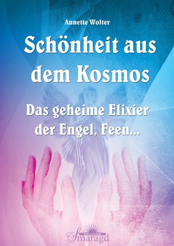 Download Schönheit aus dem Kosmos - Das geheime Elixier der Engel, Feen. Download Schönheit aus dem Kosmos - Das geheime Elixier der Engel, Feen.