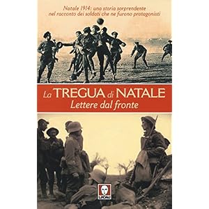 La tregua di Natale. Lettere dal fronte. Natale 1914: una storia sorprendente nel rac