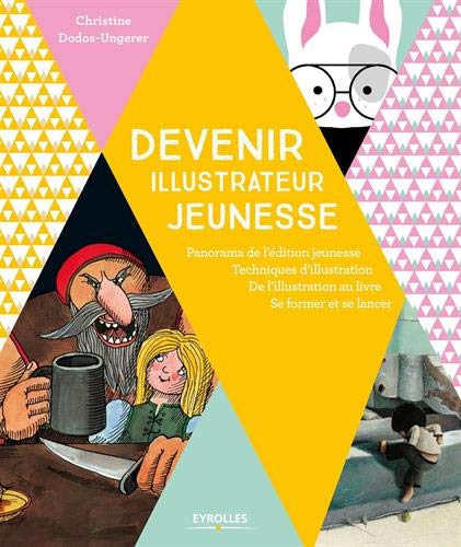 Devenir illustrateur jeunesse: Panorama de l'édition jeunesse - Techniques d'illustration - De l'illustration au livre - Se former. Devenir illustrateur jeunesse: Panorama de l'édition jeunesse - Techniques d'illustration - De l'illustration au livre - Se former.