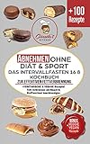 Abnehmen ohne Diät & Sport DAS Intervallfasten 16 8 KOCHBUCH zur effektiven Fettverbrennung: +VEGETARISCHE & VEGANE Rezepte! Fett verbrennen am Bauch & Stoffwechsel beschleunigen langfristig abnehmen by 