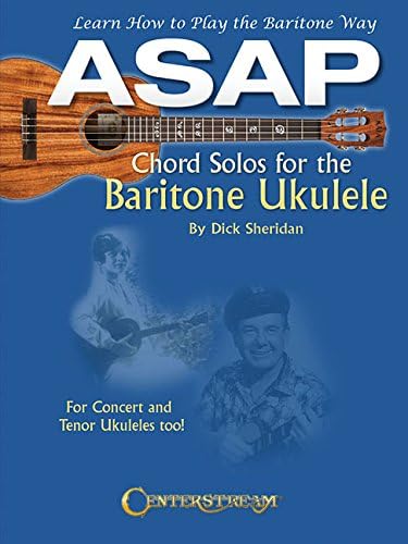 ASAP Chord Solos for the Baritone Ukulele.: Learn How to Play the Baritone Way
