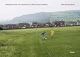 Image de Hans Van Der Meer: European Fields: The Landscape of Lower League Football.