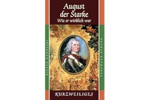 August der Starke – Wie er wirklich war (Kurzweiliges)