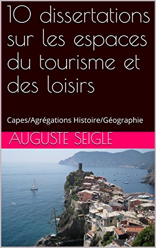 10 dissertations sur les espaces du tourisme et des loisirs: Capes/Agrégations Histoire/Géographie