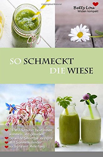 Download So schmeckt die Wiese/50 grüne Smoothie Rezepte/28 Wildkräuter bestimmen: Detox - Entgiften, Abnehmen, Entschlacken mit der wilden Natur Download So schmeckt die Wiese/50 grüne Smoothie Rezepte/28 Wildkräuter bestimmen: Detox - Entgiften, Abnehmen, Entschlacken mit der wilden Natur