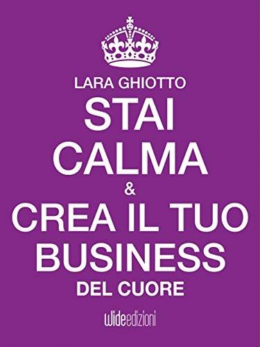 Stai calma e crea il tuo business del cuore Stai calma e crea il tuo business del cuore