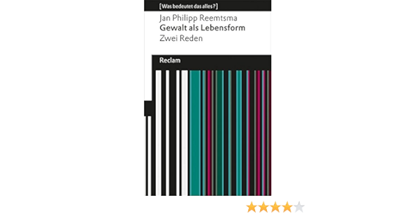 Gewalt Als Lebensform Zwei Reden Was Bedeutet Das Alles Reclams Universal Bibliothek Amazon De Reemtsma Jan Philipp Bucher