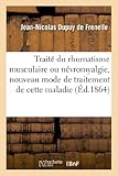 Image de Traité du rhumatisme musculaire ou névromyalgie, nouveau mode de traitement: de cette maladie et des névralgies en général