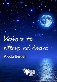 Alycia Berger - Vicino a te ritorno ad amare (2016)