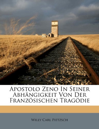 Apostolo Zeno in Seiner Abh Ngigkeit Von Der Franz Sischen Trag Die