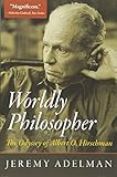 Worldly Philosopher: The Odyssey of Albert O. Hirschman by 