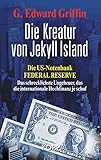 Image de Die Kreatur von Jekyll Island: Die US-Notenbank Federal Reserve - Das schrecklichste Ungeheuer, das die internationale Hochfinanz je schuf
