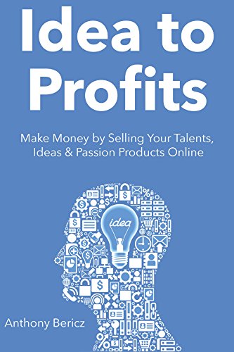 Idea To Profits 2016 Make Money By Selling Your Talents Ideas - idea to profits 2016 make money by selling your talents ideas passion products online 2 book bundle kindle edition