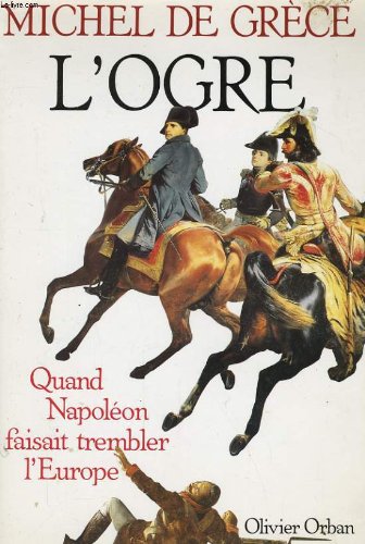 couverture de : OGRE (L') : QUAND NAPOL&Eacute;ON FAISAIT TREMBLER L'EUROPE