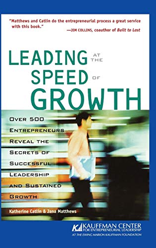 Leading at the Speed of Growth: Journey from Entrepreneur to CEO (Kauffman Center for Entrepreneurial Leadership)