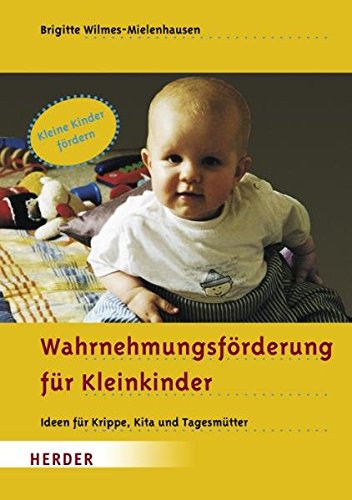 Download Wahrnehmungsförderung für Kleinkinder: Ideen für Krippe, Kita und Tagesmütter Download Wahrnehmungsförderung für Kleinkinder: Ideen für Krippe, Kita und Tagesmütter