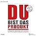 DU bist das Produkt: Erfolgreich verkaufen in 8 Schritten - warum Deine Motivation und Persönlichkeit entscheidend sind by 