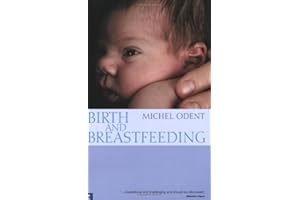 Birth and Breastfeeding: Rediscovering the Needs of Women During Pregnancy and Childbirth (Health & Healing)