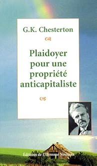 Plaidoyer pour une proprit anticapitaliste par Gilbert Keith Chesterton