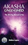 Akasha Unleashed: The Missing Manual to You (English Edition) by