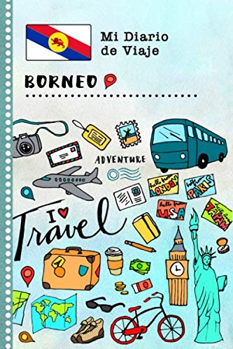 Borneo Diario de Viaje: Libro de Registro de Viajes Guiado Infantil - Cuaderno de Recuerdos de Actividades en Vacaciones para Escribir, Dibujar, Afirmaciones de Gratitud para Niños y Niñas