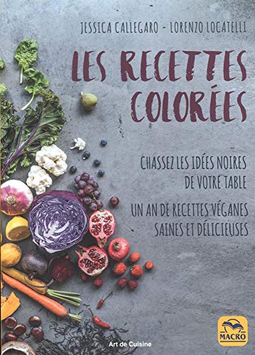 Download Les recettes colorées: Chassez les idées noires de votre table.Un an de recettes véganes saines Download Les recettes colorées: Chassez les idées noires de votre table.Un an de recettes véganes saines