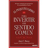 El peque&ntilde;o libro para invertir con sentido com&uacute;n: El mejor m&eacute;todo para garantizar la rentabilidad en bolsa