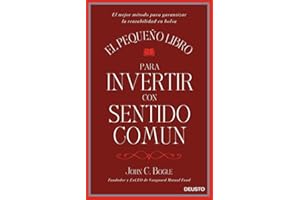 El pequeño libro para invertir con sentido común: El mejor método para garantizar la rentabilidad en bolsa