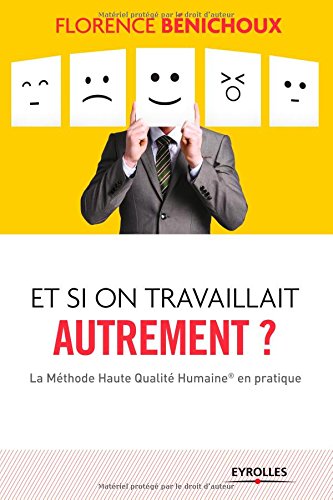 Télécharger Et si on travaillait autrement : La méthode haute qualité humaine en pratique PDF