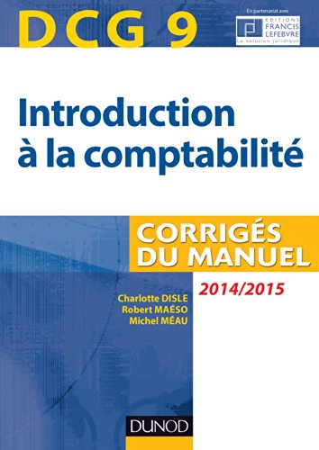 DCG 9 - Introduction à la comptabilité 2014/2015 - 6e édition - Corrigés du manuel DCG 9 - Introduction à la comptabilité 2014/2015 - 6e édition - Corrigés du manuel