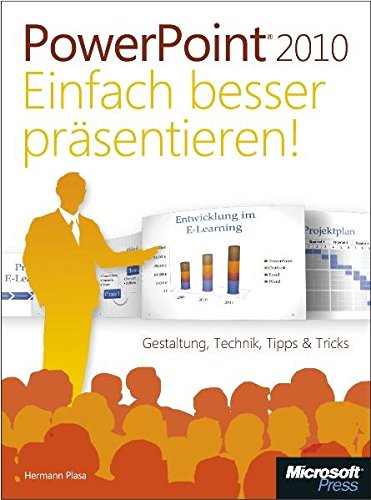 Download Microsoft PowerPoint 2010 - Einfach besser präsentieren: Gestaltung, Technik, Tipps & Tricks