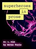 Image de Superheroes in Prose Vol 6: I, Pink (English Edition)