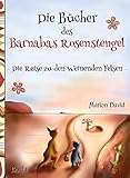 Die Reise zu den Weinenden Felsen: Kinderroman mit farbigen Illustrationen, ideal zum Vorlesen (Die Bücher des Barnabas Rosenstengel - Band 1) by