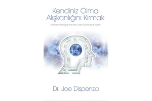 Kendiniz Olma Alışkanlığını Kırmak: Zihninizi Yenileyip Yeni Bir Zihin Yaratmanın Yolları