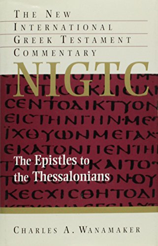 The Epistles to the Thessalonians: Commentary on the Greek Text (New International Greek Testament Commentary (NIGTC))