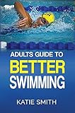 Image de Adults Guide To Better Swimming (English Edition)