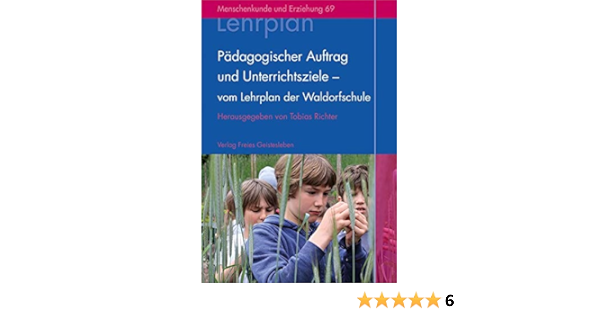Padagogischer Auftrag Und Unterrichtsziele Vom Lehrplan Der Waldorfschule Menschenkunde Und Erziehung Amazon De Richter Tobias Bucher