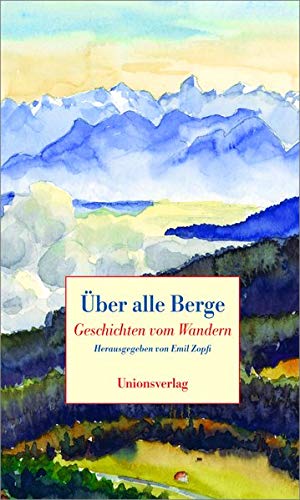 Über alle Berge: Geschichten vom Wandern