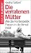 Die verratenen Mütter: Wie die Rentenpolitik Frauen in die Armut treibt by Kristina Vaillant