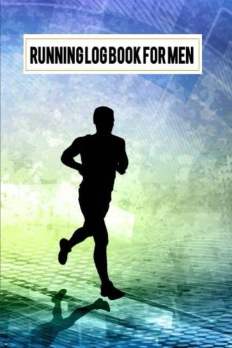 Running Log Book For Men: Running Log Journal Diary for Runner Record, Running Goal, Event Running Log, Track Dist, Time, Speed, Races, etc. , Running ... 2 (Training Healthy Diet Sport Journal Diary)